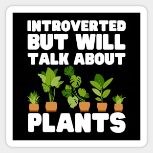 Introverted But Will Talk About Plants Magnet